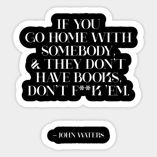 John Waters Quote Book Lover Bibliophile Sticker by crashboomlove